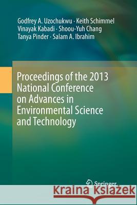 Proceedings of the 2013 National Conference on Advances in Environmental Science and Technology Godfrey a. Uzochukwu Keith Schimmel Vinayak Kabadi 9783319372693 Springer