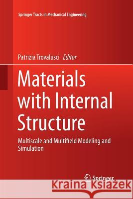 Materials with Internal Structure: Multiscale and Multifield Modeling and Simulation Trovalusci, Patrizia 9783319372747 Springer