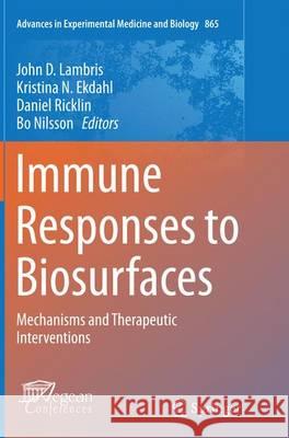 Immune Responses to Biosurfaces: Mechanisms and Therapeutic Interventions Lambris, John D. 9783319372778 Springer