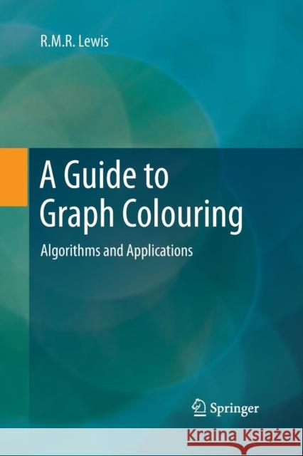 A Guide to Graph Colouring: Algorithms and Applications Lewis, R. M. R. 9783319372822 Springer