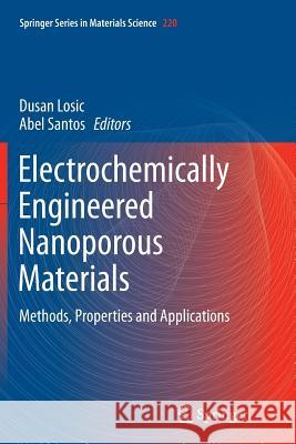 Electrochemically Engineered Nanoporous Materials: Methods, Properties and Applications Losic, Dusan 9783319372853 Springer