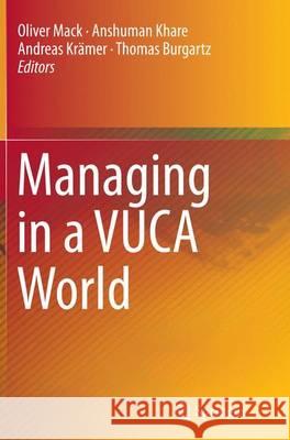 Managing in a VUCA World Oliver Mack Anshuman Khare Andreas Kramer 9783319372860 Springer