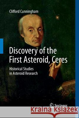 Discovery of the First Asteroid, Ceres: Historical Studies in Asteroid Research Cunningham, Clifford 9783319372877 Springer