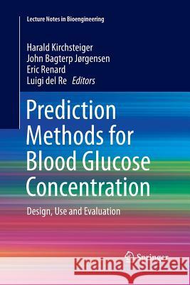 Prediction Methods for Blood Glucose Concentration: Design, Use and Evaluation Kirchsteiger, Harald 9783319372983 Springer