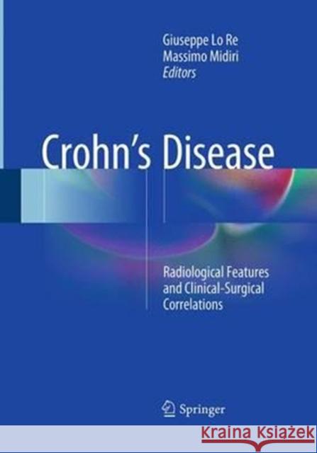 Crohn's Disease: Radiological Features and Clinical-Surgical Correlations Lo Re, Giuseppe 9783319373034 Springer