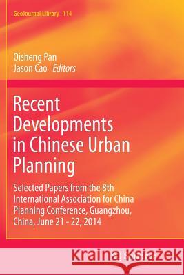 Recent Developments in Chinese Urban Planning: Selected Papers from the 8th International Association for China Planning Conference, Guangzhou, China, Pan, Qisheng 9783319373201