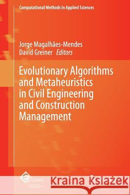 Evolutionary Algorithms and Metaheuristics in Civil Engineering and Construction Management Jorge Magalhaes-Mendes David Greiner 9783319373218 Springer