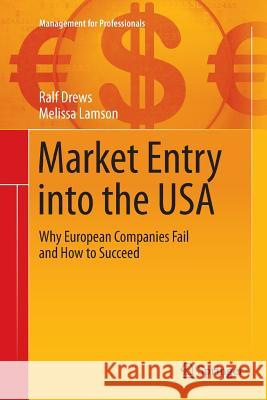 Market Entry Into the USA: Why European Companies Fail and How to Succeed Drews, Ralf 9783319373270 Springer
