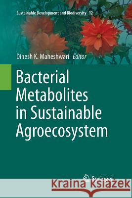 Bacterial Metabolites in Sustainable Agroecosystem Dinesh K. Maheshwari 9783319373317 Springer