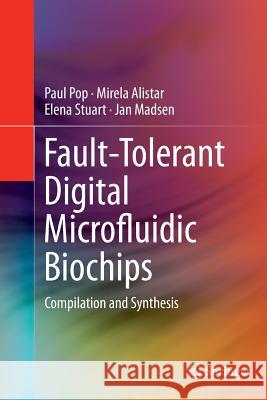Fault-Tolerant Digital Microfluidic Biochips: Compilation and Synthesis Pop, Paul 9783319373331 Springer