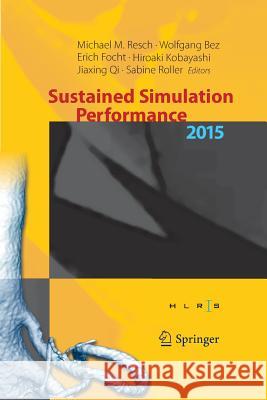 Sustained Simulation Performance 2015: Proceedings of the Joint Workshop on Sustained Simulation Performance, University of Stuttgart (Hlrs) and Tohok Resch, Michael M. 9783319373355