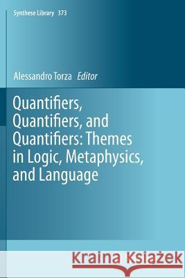 Quantifiers, Quantifiers, and Quantifiers: Themes in Logic, Metaphysics, and Language Alessandro Torza 9783319373454 Springer