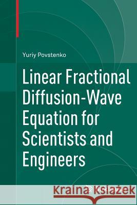 Linear Fractional Diffusion-Wave Equation for Scientists and Engineers Yuriy Povstenko 9783319373492 Birkhauser