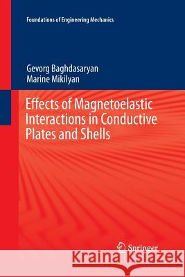 Effects of Magnetoelastic Interactions in Conductive Plates and Shells Baghdasaryan, Gevorg; Mikilyan, Marine 9783319373508 Springer