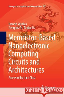 Memristor-Based Nanoelectronic Computing Circuits and Architectures: Foreword by Leon Chua Vourkas, Ioannis 9783319373591 Springer