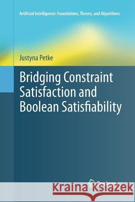 Bridging Constraint Satisfaction and Boolean Satisfiability Justyna Petke 9783319373645 Springer