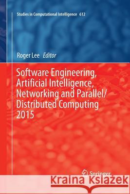 Software Engineering, Artificial Intelligence, Networking and Parallel/Distributed Computing 2015 Roger Lee 9783319373805