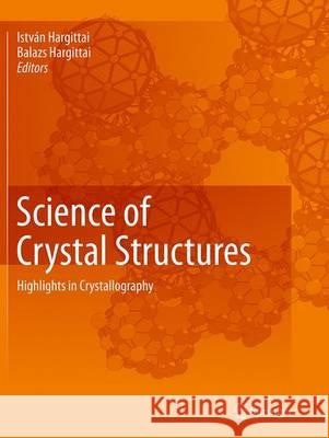 Science of Crystal Structures: Highlights in Crystallography Hargittai, Istvan 9783319373812