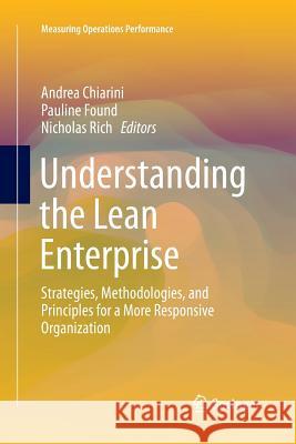 Understanding the Lean Enterprise: Strategies, Methodologies, and Principles for a More Responsive Organization Chiarini, Andrea 9783319373874 Springer