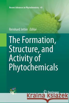 The Formation, Structure and Activity of Phytochemicals Reinhard Jetter 9783319373973