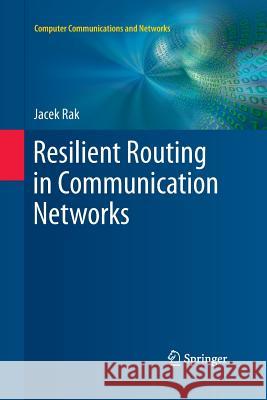 Resilient Routing in Communication Networks Jacek Rak 9783319374055 Springer