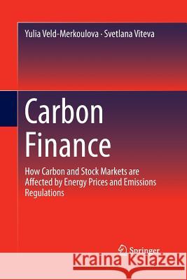 Carbon Finance: How Carbon and Stock Markets Are Affected by Energy Prices and Emissions Regulations Veld-Merkoulova, Yulia 9783319374062 Springer