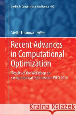 Recent Advances in Computational Optimization: Results of the Workshop on Computational Optimization Wco 2014 Fidanova, Stefka 9783319374086 Springer