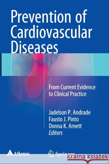 Prevention of Cardiovascular Diseases: From Current Evidence to Clinical Practice Andrade, Jadelson 9783319374109 Springer