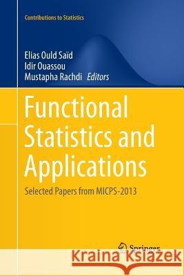 Functional Statistics and Applications: Selected Papers from Micps-2013 Ould Saïd, Elias 9783319374123 Springer