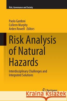 Risk Analysis of Natural Hazards: Interdisciplinary Challenges and Integrated Solutions Gardoni, Paolo 9783319374215 Springer