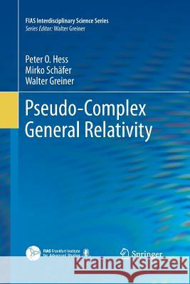 Pseudo-Complex General Relativity Peter O. Hess Mirko Schafer Walter Greiner 9783319374260