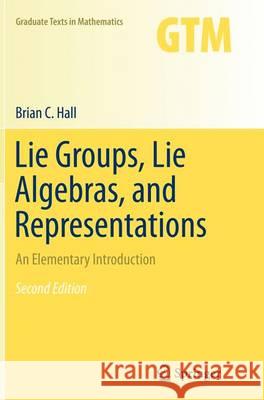 Lie Groups, Lie Algebras, and Representations: An Elementary Introduction Hall, Brian 9783319374338