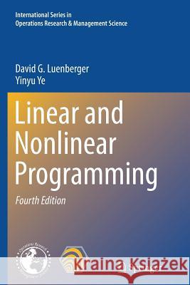 Linear and Nonlinear Programming David G. Luenberger Yinyu Ye 9783319374390 Springer