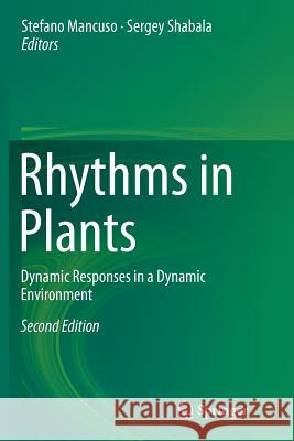 Rhythms in Plants: Dynamic Responses in a Dynamic Environment Mancuso, Stefano 9783319374420 Springer
