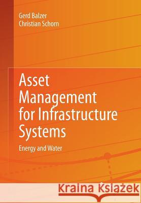 Asset Management for Infrastructure Systems: Energy and Water Balzer, Gerd 9783319374536