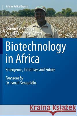 Biotechnology in Africa: Emergence, Initiatives and Future Wambugu, Florence 9783319374567 Springer