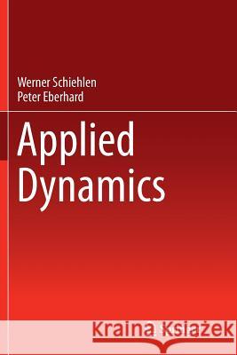 Applied Dynamics Werner Schiehlen Peter Eberhard 9783319374574