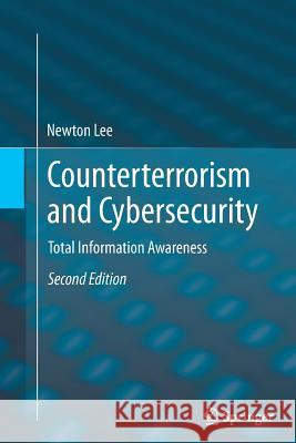 Counterterrorism and Cybersecurity: Total Information Awareness Lee, Newton 9783319374604 Springer