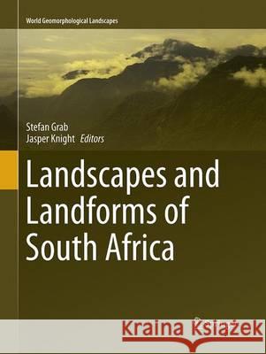 Landscapes and Landforms of South Africa Stefan Grab Jasper Knight 9783319374642