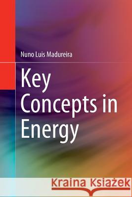 Key Concepts in Energy Nuno Luis Madureira 9783319374727