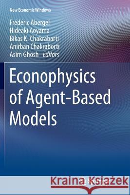 Econophysics of Agent-Based Models Frederic Abergel Hideaki Aoyama Bikas K. Chakrabarti 9783319374802