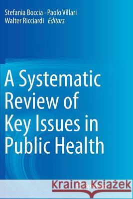 A Systematic Review of Key Issues in Public Health Stefania Boccia Paolo Villari Walter Ricciardi 9783319374826 Springer