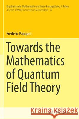 Towards the Mathematics of Quantum Field Theory Frederic Paugam 9783319374857 Springer