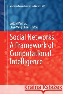 Social Networks: A Framework of Computational Intelligence Witold Pedrycz Shyi-Ming Chen 9783319374871