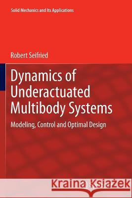 Dynamics of Underactuated Multibody Systems: Modeling, Control and Optimal Design Seifried, Robert 9783319374895 Springer