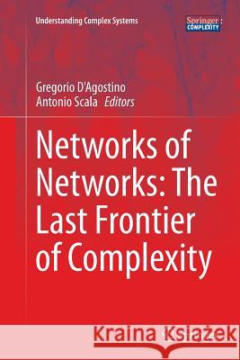 Networks of Networks: The Last Frontier of Complexity Gregorio D'Agostino Antonio Scala 9783319374925 Springer