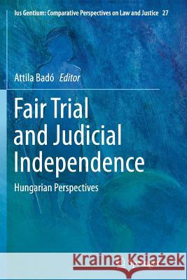 Fair Trial and Judicial Independence: Hungarian Perspectives Badó, Attila 9783319374932 Springer