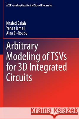 Arbitrary Modeling of Tsvs for 3D Integrated Circuits Salah, Khaled 9783319374970 Springer