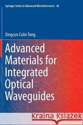Advanced Materials for Integrated Optical Waveguides Xingcun Colin Tong 9783319375038 Springer
