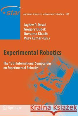 Experimental Robotics: The 13th International Symposium on Experimental Robotics Desai, Jaydev P. 9783319375045 Springer